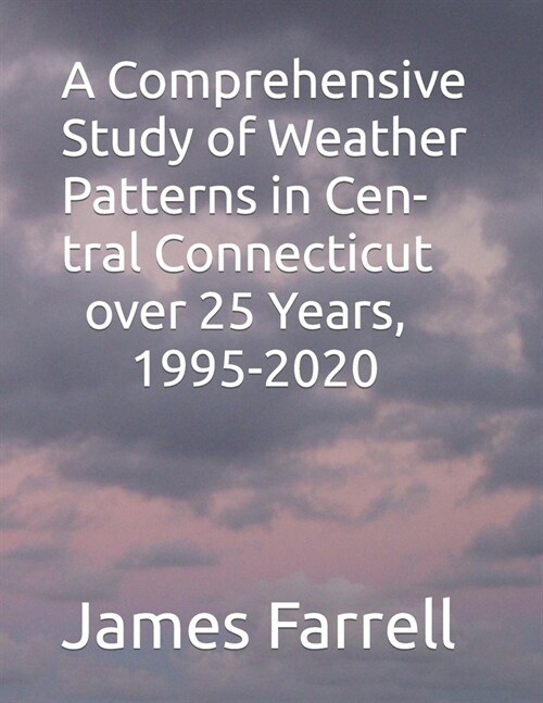 A Comprehensive Study of Weather Patterns in Central Connecticut over 25 Years, 1995-2020 (Paperback)