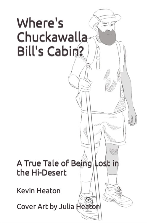 Wheres Chuckawalla Bills Cabin?: A True Tale of Being Lost in the Hi-Desert (Paperback)