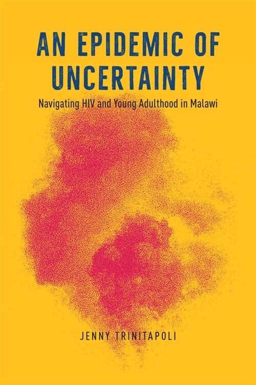 An Epidemic of Uncertainty: Navigating HIV and Young Adulthood in Malawi (Hardcover)