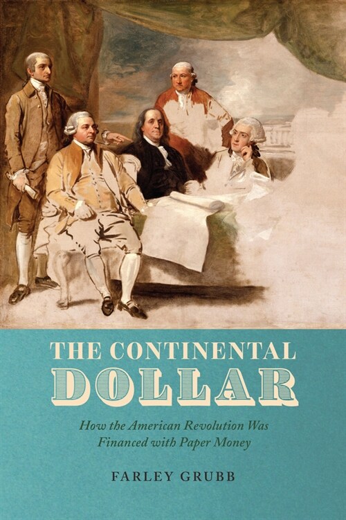 The Continental Dollar: How the American Revolution Was Financed with Paper Money (Hardcover)