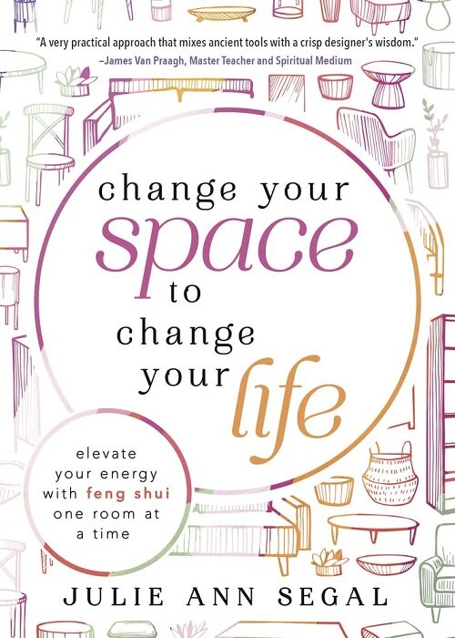Change Your Space to Change Your Life: Elevate Your Energy with Feng Shui One Room at a Time (Paperback)