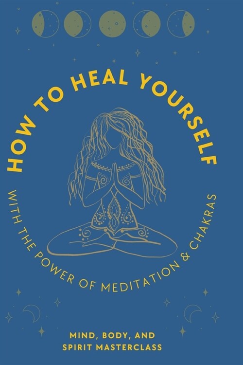 How to Heal Yourself: With the Power of Meditation & Chakras (Paperback)