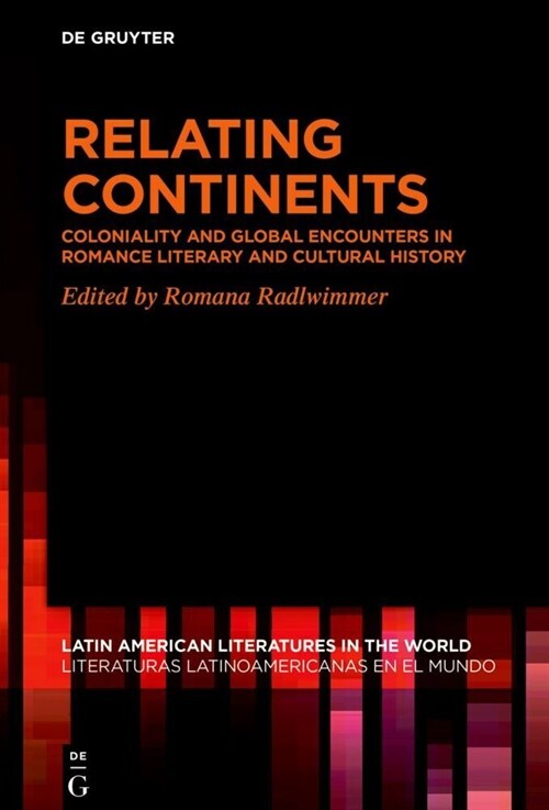 Relating Continents: Coloniality and Global Encounters in Romance Literary and Cultural History (Hardcover)