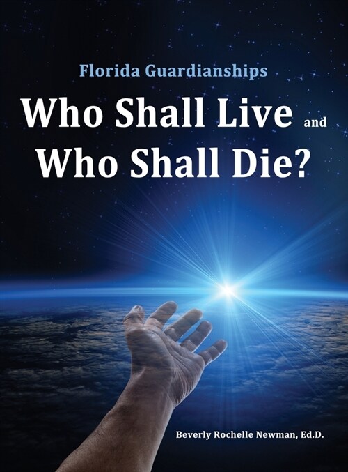 Florida Guardianships: Who Shall Live and Who Shall Die? (Hardcover)