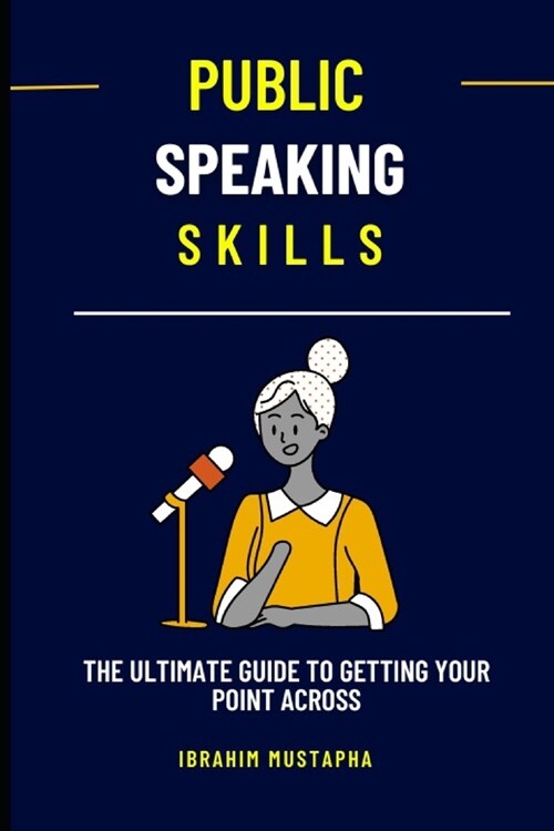 Public Speaking Skills: The Ultimate Guide to Getting Your Point Across (Paperback)