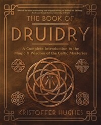 The Book of Druidry: A Complete Introduction to the Magic & Wisdom of the Celtic Mysteries (Paperback)
