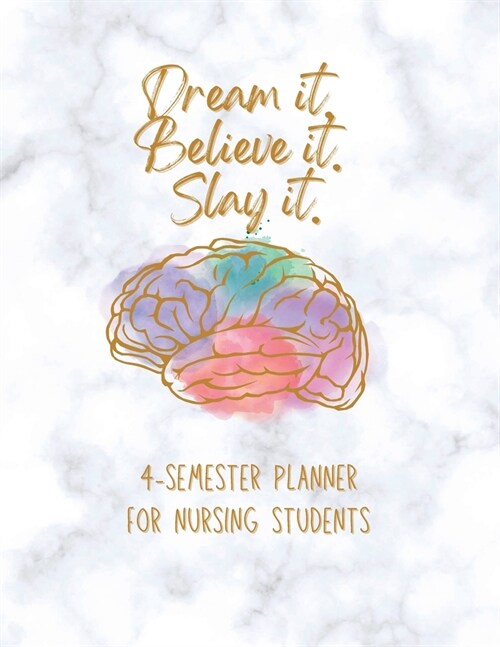 Dream it! Believe it! Slay it! Student Nurse Planner: 4-semester monthly and weekly planner for RN, LVN/LPN students with fill-in yourself year and mo (Paperback)