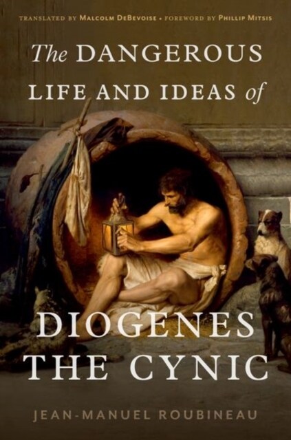 The Dangerous Life and Ideas of Diogenes the Cynic (Hardcover)