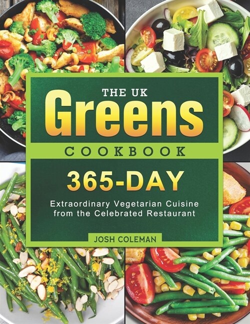 The UK Greens Cookbook: 365-Day Extraordinary Vegetarian Cuisine from the Celebrated Restaurant (Paperback)