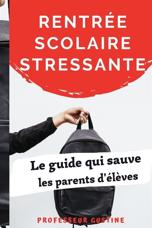 Rentr? scolaire stressante, le guide qui sauve les parents d??es (Paperback)