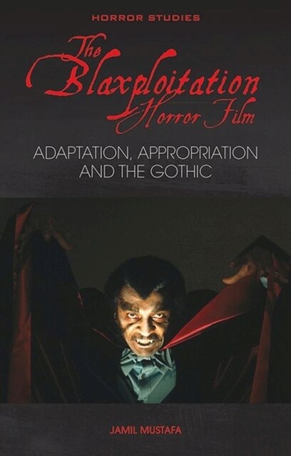 The Blaxploitation Horror Film : Adaptation, Appropriation and the Gothic (Paperback)