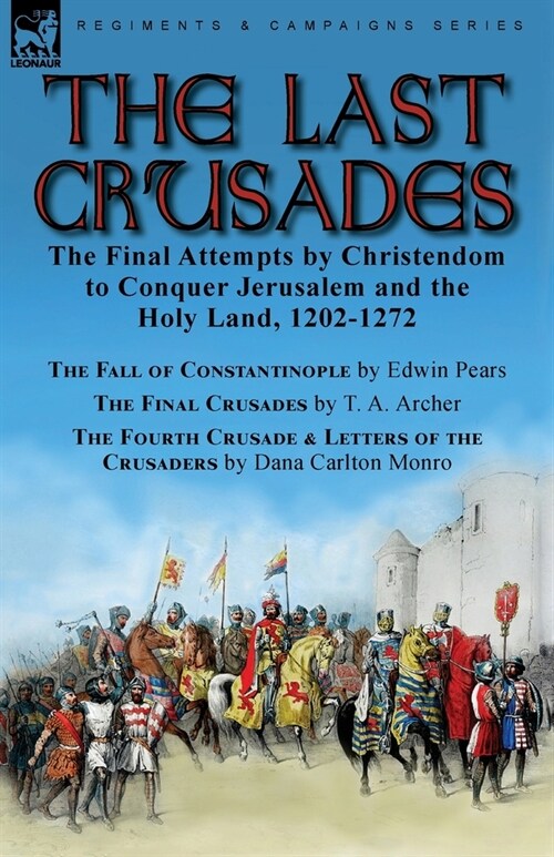 The Last Crusades: the Final Attempts by Christendom to Conquer Jerusalem and the Holy Land, 1202-1272-The Fall of Constantinople by Edwi (Paperback)