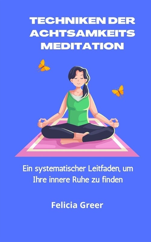 Techniken der Achtsamkeitsmeditation: Ein systematischer Leitfaden, um Ihre innere Ruhe zu finden (Paperback)