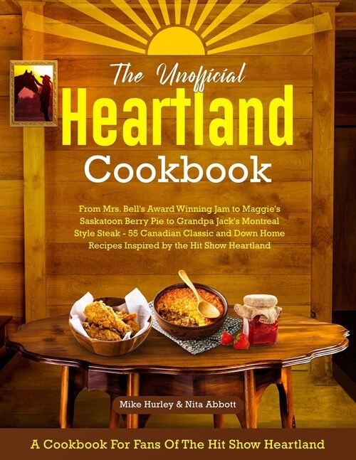 The Unofficial Heartland Cookbook: A Cookbook for Fans of the Hit Show Heartland (Paperback)