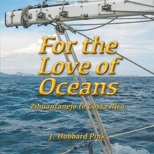 For the Love of Oceans: Zihuantanejo to Costa Rica (Paperback)