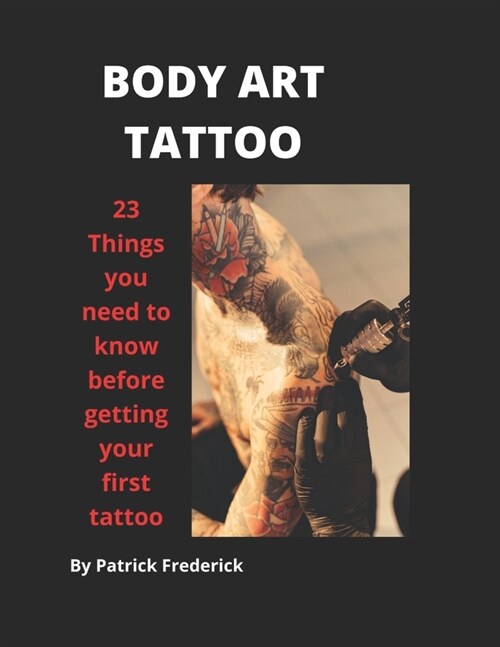 Body Art Tattoo: Things to Know Before Getting Your First Tattoo (Paperback)