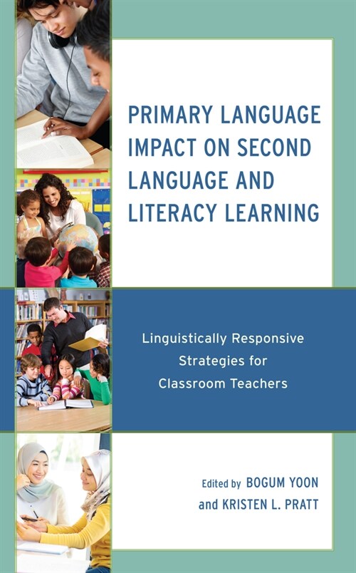 Primary Language Impact on Second Language and Literacy Learning: Linguistically Responsive Strategies for Classroom Teachers (Hardcover)