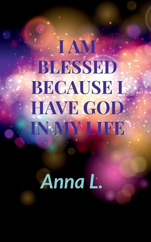 I am Blessed because i have God in my life (Paperback)