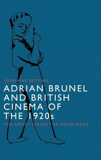 Adrian Brunel and British Cinema of the 1920s : The Artist Versus the Moneybags (Hardcover)