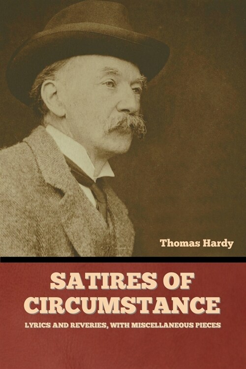 Satires of Circumstance, Lyrics and Reveries, with Miscellaneous Pieces (Paperback)