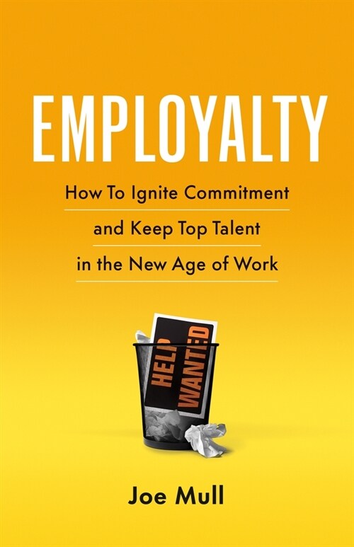 Employalty: How to Ignite Commitment and Keep Top Talent in the New Age of Work (Paperback)