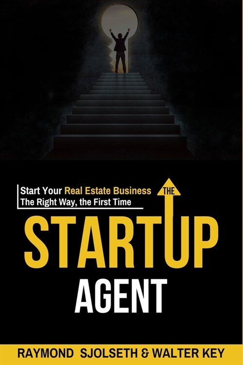 The Startup Agent: Start Your Real Estate Business The Right Way, The First Time (Paperback)