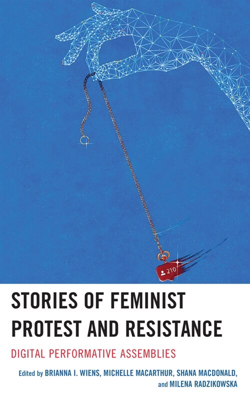 Stories of Feminist Protest and Resistance: Digital Performative Assemblies (Hardcover)