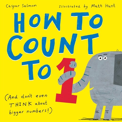 How to Count to One: (And Dont Even Think about Bigger Numbers!) (Hardcover)