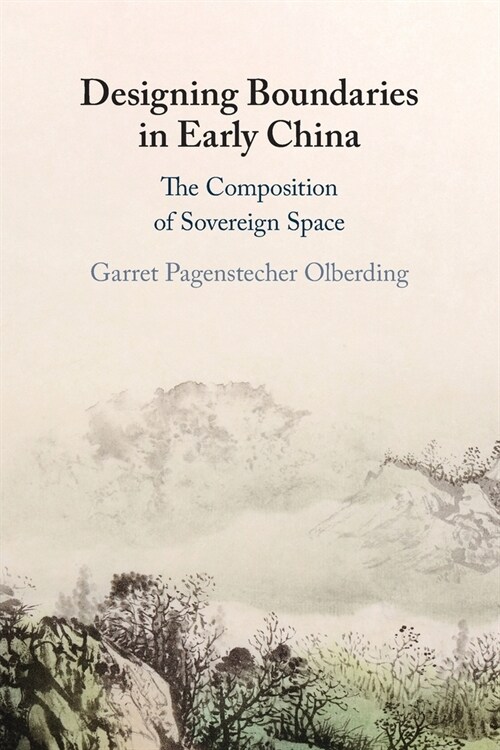 Designing Boundaries in Early China : The Composition of Sovereign Space (Paperback)