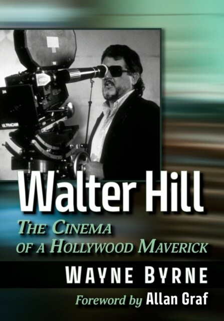 Walter Hill: The Cinema of a Hollywood Maverick (Paperback)