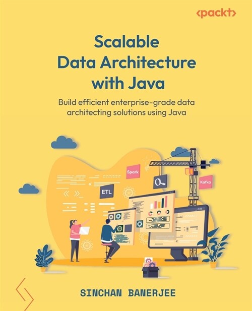 Scalable Data Architecture with Java: Build efficient enterprise-grade data architecting solutions using Java (Paperback)