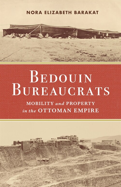 Bedouin Bureaucrats: Mobility and Property in the Ottoman Empire (Hardcover)