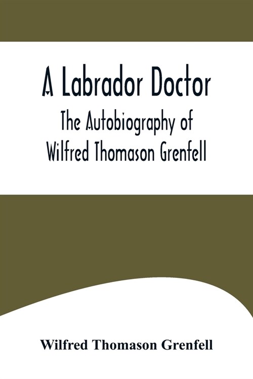A Labrador Doctor; The Autobiography of Wilfred Thomason Grenfell (Paperback)