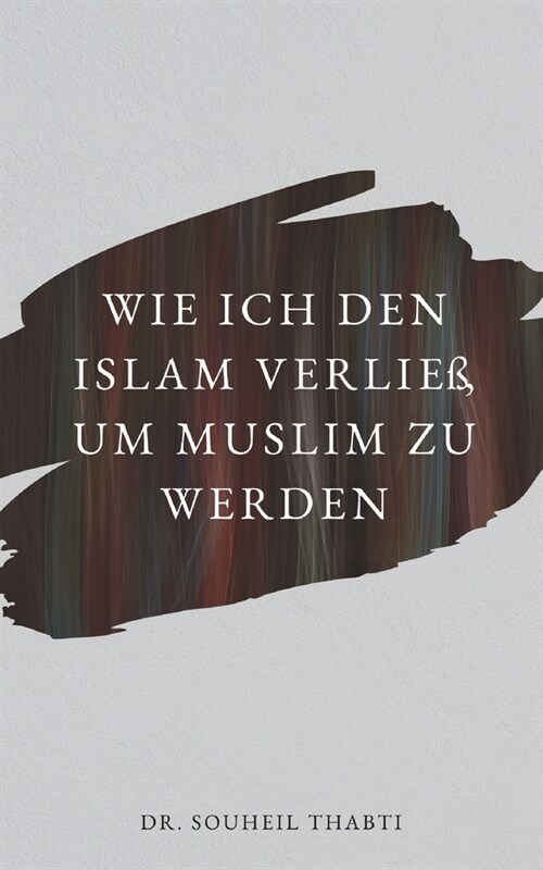 Wie ich den Islam verlie? um Muslim zu werden. (Paperback)