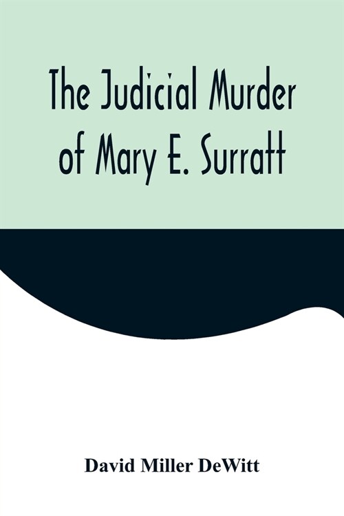 The Judicial Murder of Mary E. Surratt (Paperback)