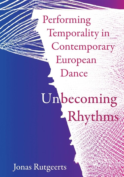 Performing Temporality in Contemporary European Dance : Unbecoming Rhythms (Hardcover, New ed)