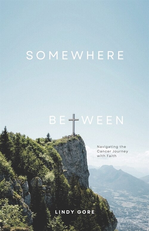 Somewhere Between: Navigating the Cancer Journey with Faith (Paperback)