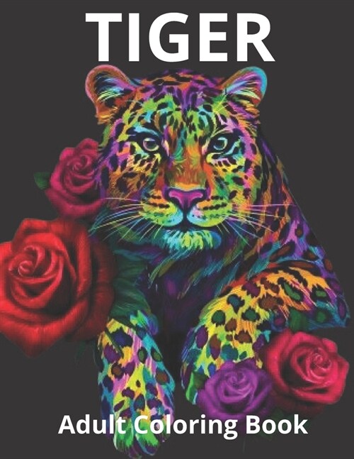 Tiger Adult Coloring Book: An Adult Coloring Book with Cute, Beautiful And Fun Tiger Designs (Paperback)