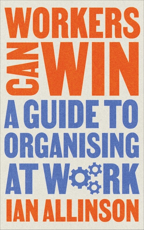 Workers Can Win : A Guide to Organising at Work (Hardcover)