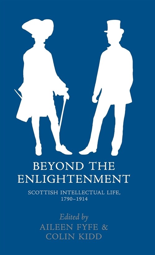 Beyond the Enlightenment : Scottish Intellectual Life, 1790-1914 (Hardcover)