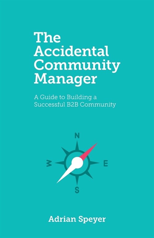 The Accidental Community Manager: A Guide to Building a Successful B2B Community (Paperback)