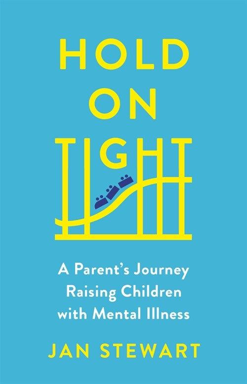 Hold on Tight: A Parents Journey Raising Children with Mental Illness (Hardcover)