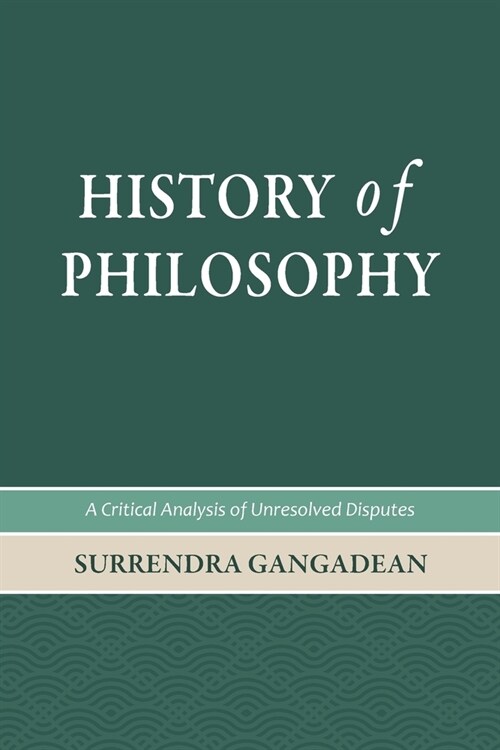 History of Philosophy: A Critical Analysis of Unresolved Disputes (Paperback)