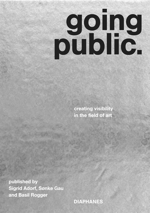 Going Public: Creating Visibility in the Field of Art (Paperback)