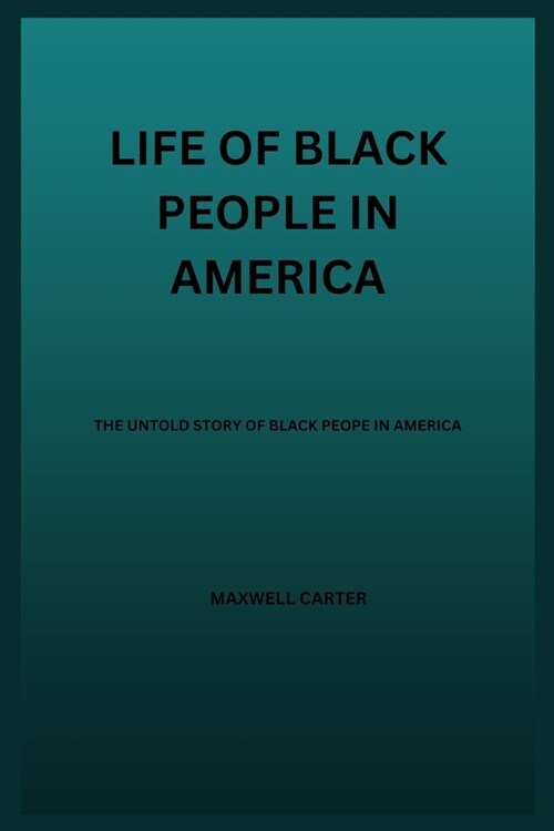 Life of Black People in America: The Untold Story Of Black People In America (Paperback)