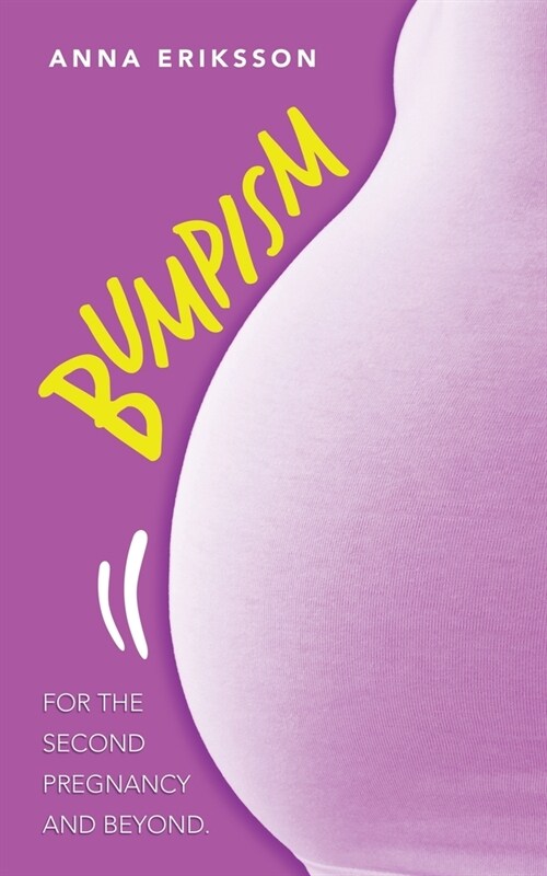 Bumpism: For the Second Pregnancy and Beyond. (Paperback)