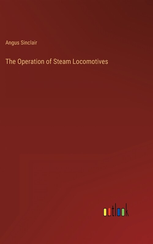 The Operation of Steam Locomotives (Hardcover)