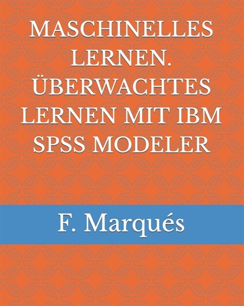 Maschinelles Lernen. ?erwachtes Lernen Mit IBM SPSS Modeler (Paperback)