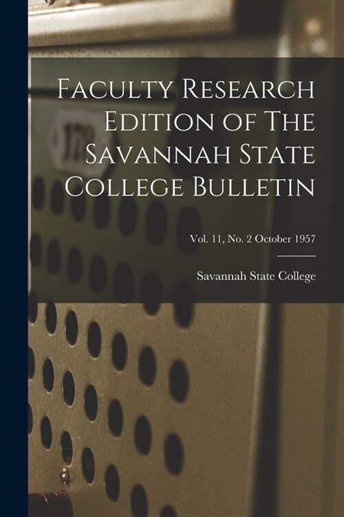 Faculty Research Edition of The Savannah State College Bulletin; Vol. 11, No. 2 October 1957 (Paperback)