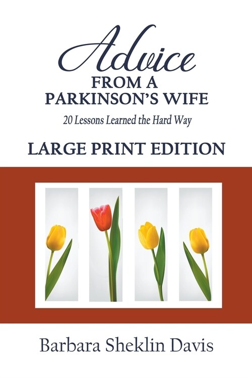 Advice From a Parkinsons Wife: 20 Lessons Learned the Hard Way LARGE PRINT (Paperback)